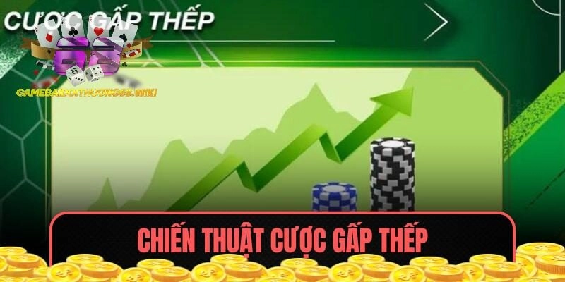 Cược gấp thếp tối đa lợi nhuận