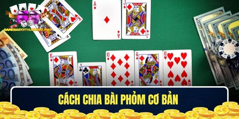 Bài Phỏm chia mấy lá - Cách chia bài Phỏm cơ bản