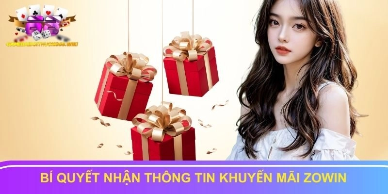 Các phương pháp nhận thông tin khuyến mãi Zowin nhanh nhất