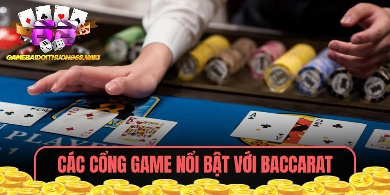 Các cổng game nổi bật với hình thức chơi Baccarat