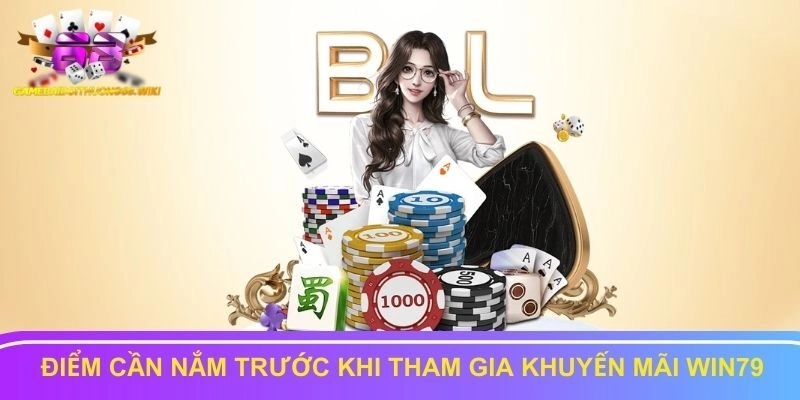 Các điểm cần nắm trước khi tham gia khuyến mãi Win79