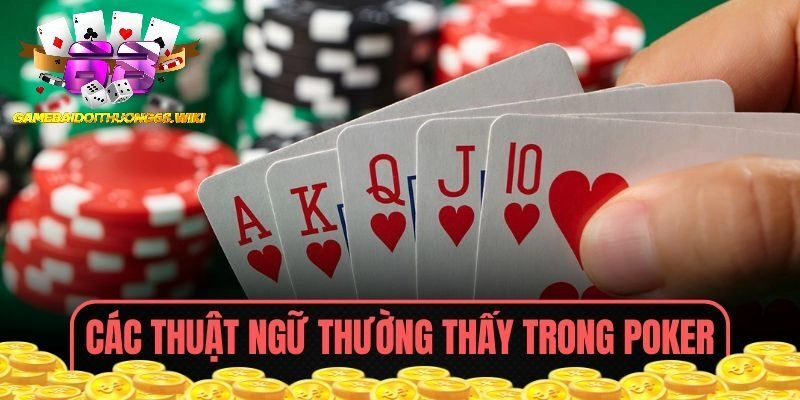 Các thuật ngữ thường thấy trong trò chơi Poker