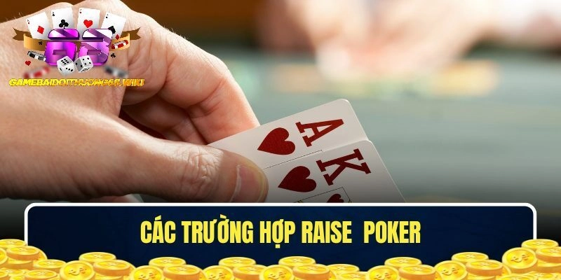 Các trường hợp Raise trong Poker là gì