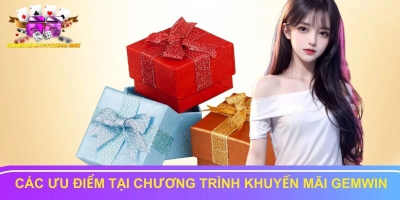 Các ưu điểm tại chương trình khuyến mãi Gemwin