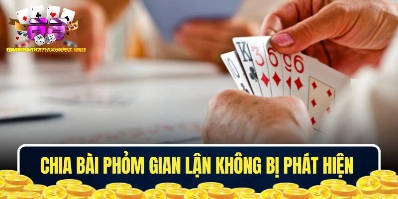 Cách chia bài Phỏm gian lận tránh bị phát hiện