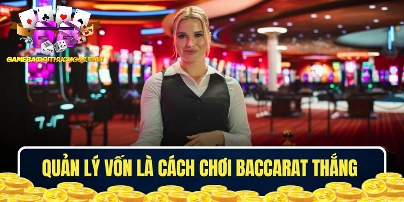 Quản lý vốn là cách chơi Baccarat thắng quan trọng nhất