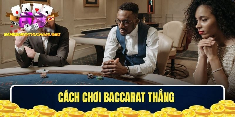 cách chơi Baccarat thắng