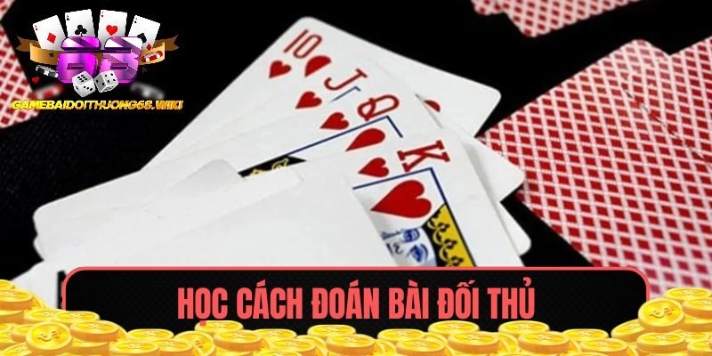 Đoán bài đối thủ tối ưu cơ hội thắng