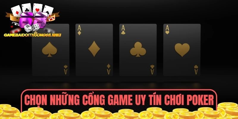 Chọn những cổng game uy tín chơi Poker