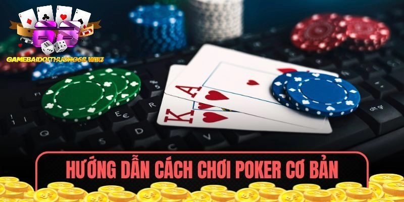 Hướng dẫn cách chơi Poker cơ bản