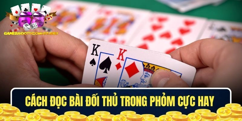 Cách đọc bài đối thủ trong Phỏm cực hay