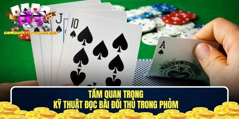 Tầm quan trọng của kỹ thuật đọc bài đối thủ trong Phỏm