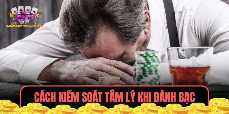 Cách kiểm soát tâm lý khi đánh bạc