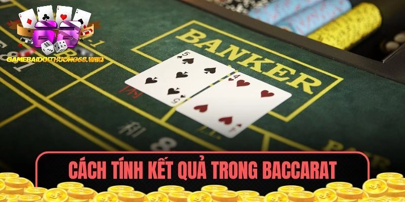 Cách tính kết quả trong Baccarat