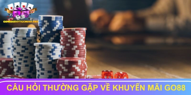 Câu hỏi thường gặp khi tham gia khuyến mãi Go88