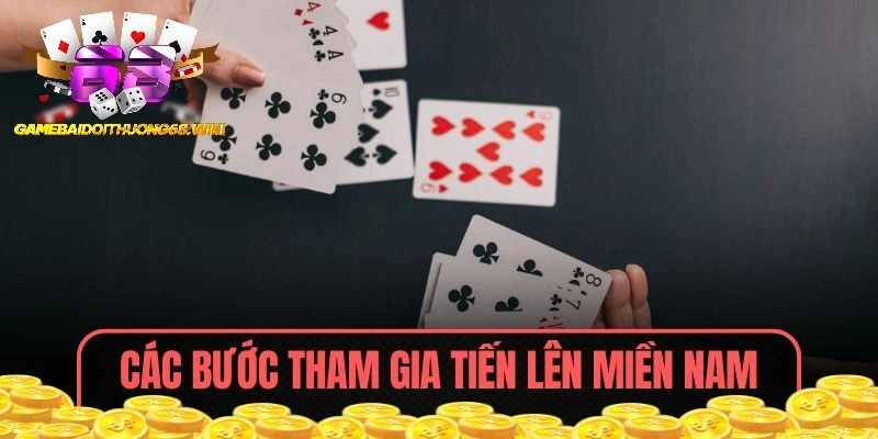 Các bước tham gia dễ dàng cùng game bài Tiến Lên Miền Nam