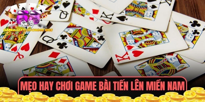 Chia sẻ mẹo hay tham gia game bài Tiến Lên Miền Nam