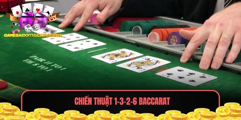 Chiến Thuật 1-3-2-6 Baccarat – Bí Kíp Kiểm Soát Nguồn Vốn