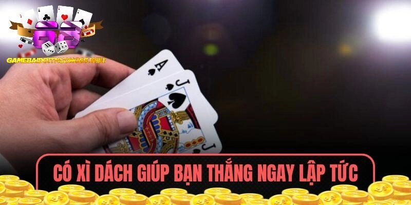 Có xì dách giúp bạn thắng ngay lập tức