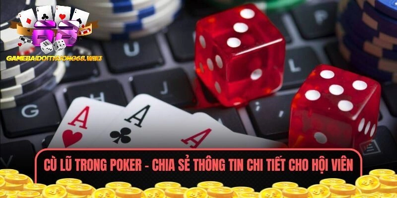 Cù Lũ Trong Poker – Chia Sẻ Thông Tin Chi Tiết Cho Hội Viên