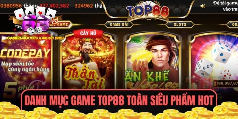 Danh mục game TOP88 toàn siêu phẩm hot