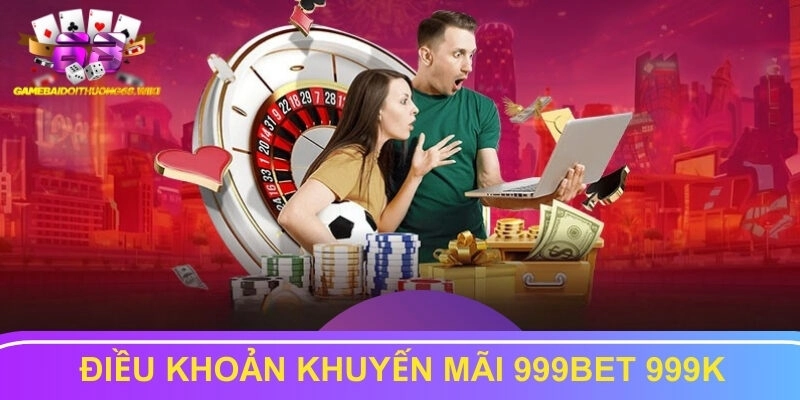 Điều khoản khuyến mãi 999bet 999k