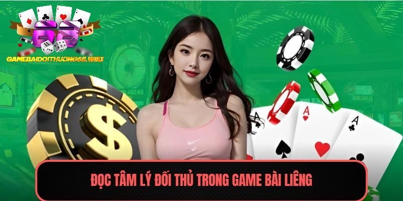 Đọc tâm lý đối thủ trong game bài Liêng