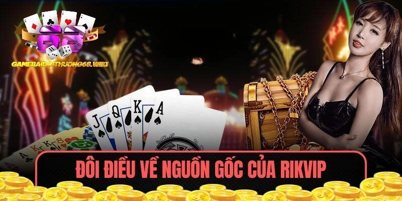 Đôi điều về nguồn gốc của RIKVIP