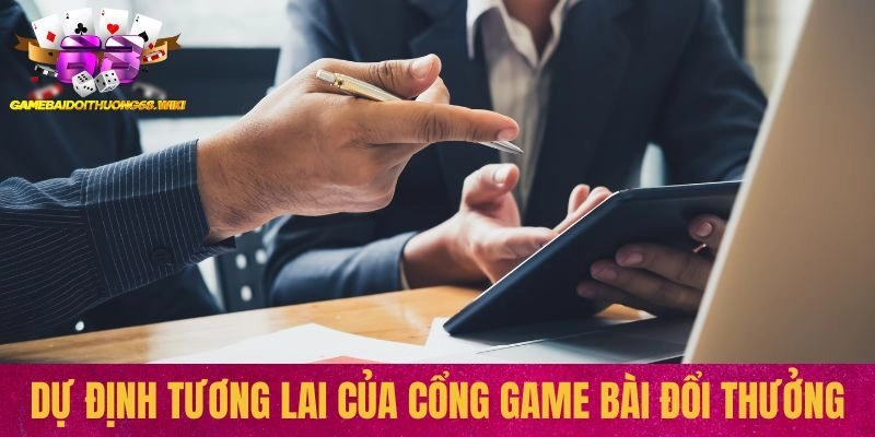 Dự định tương lai của cổng Game bài đổi thưởng