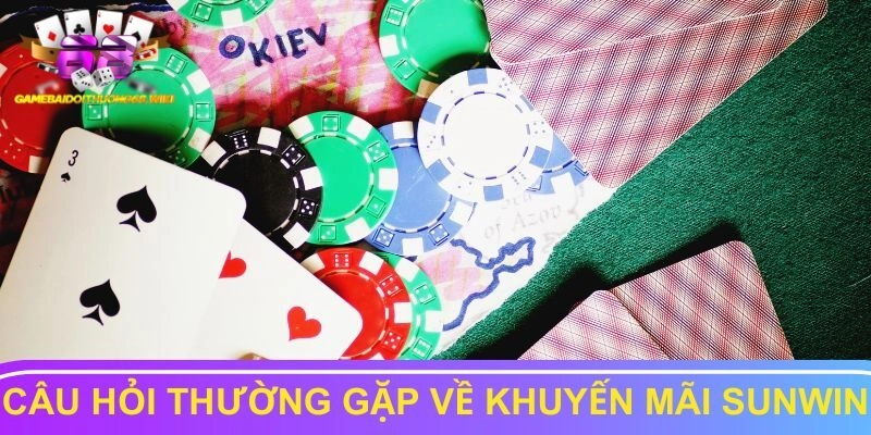 Giải đáp câu hỏi thường gặp khi săn khuyến mãi Sunwin