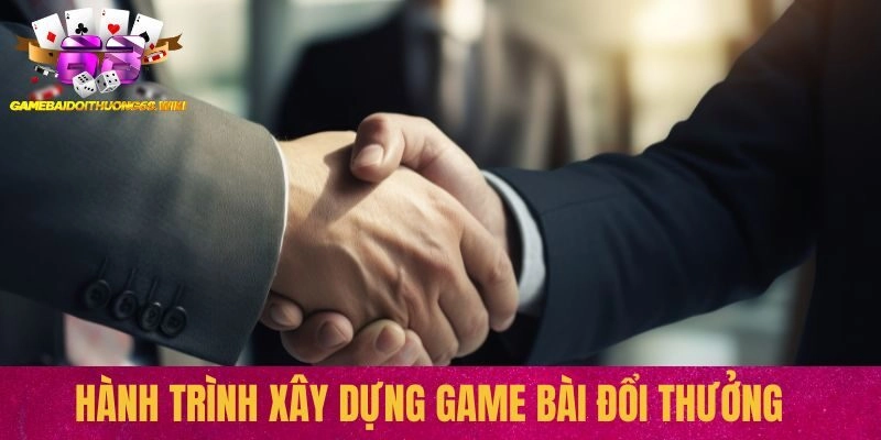Hành trình xây dựng Game bài đổi thưởng