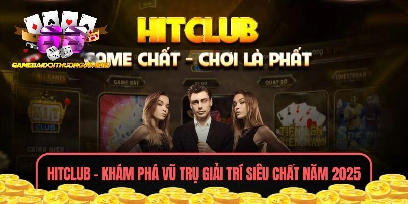 HITCLUB – Khám Phá Vũ Trụ Giải Trí Siêu Chất Năm 2025