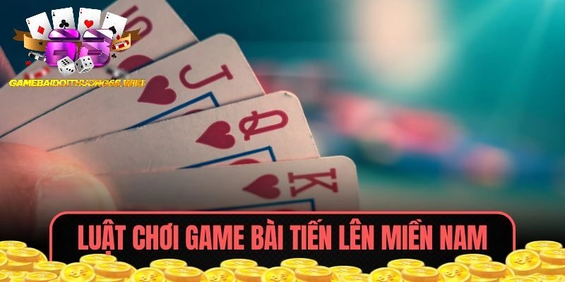 Hướng dẫn luật chơi game bài Tiến Lên Miền Nam