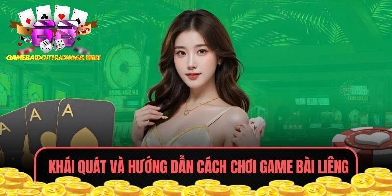 Khái quát và hướng dẫn cách chơi game bài liêng