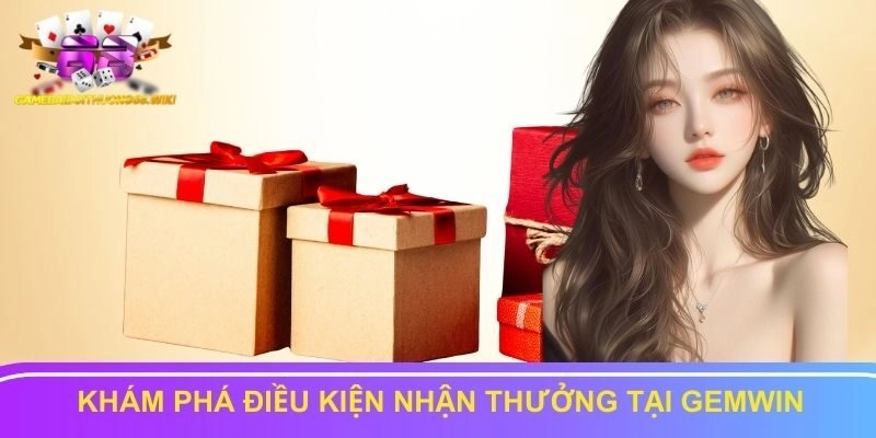 Khám phá điều kiện nhận thưởng tại Gemwin