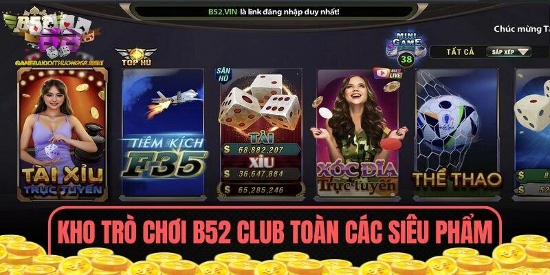 Kho trò chơi B52 CLUB toàn các siêu phẩm