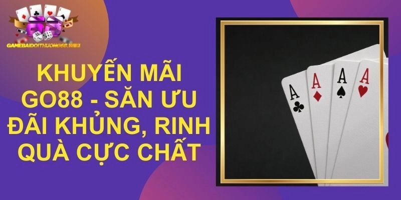 Khuyến Mãi GO88 - Săn Ưu Đãi Khủng, Rinh Quà Cực Chất