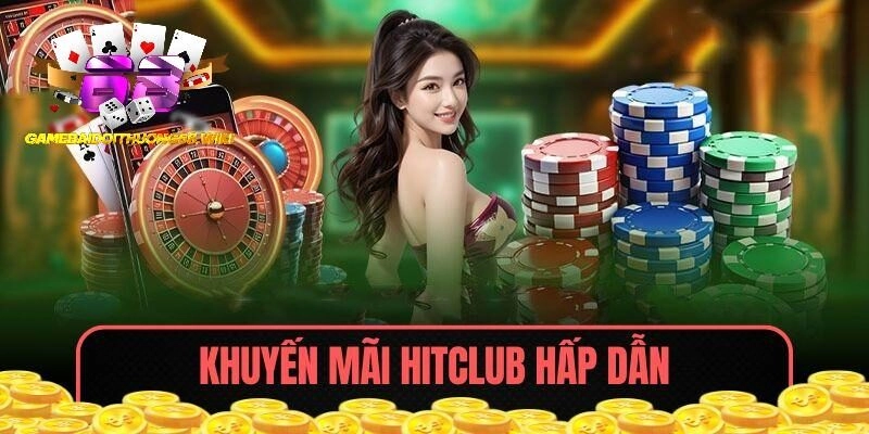 Khuyến mãi HITCLUB hấp dẫn