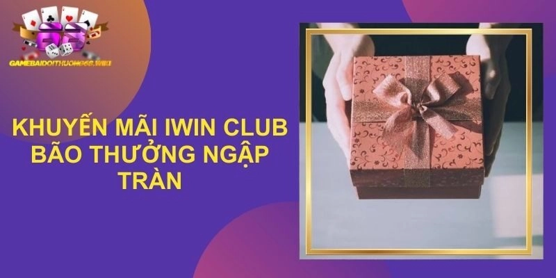 Khuyến Mãi Iwin Club – Cơn Lốc Quà Tặng Siêu Khủng Mỗi Ngày