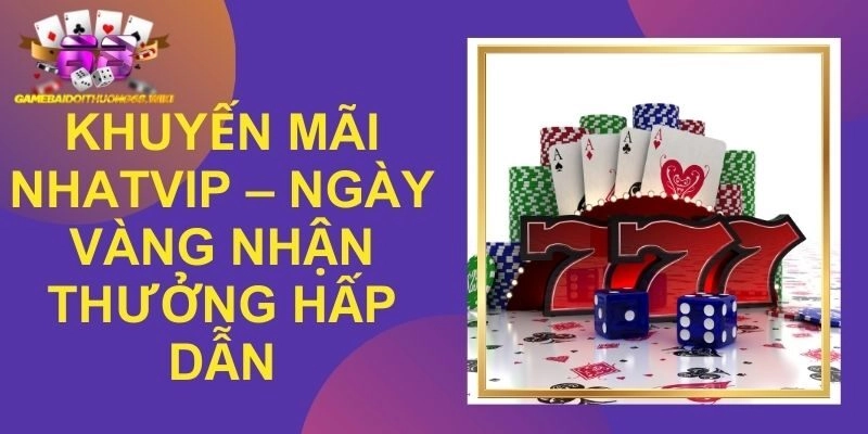 Khuyến Mãi Nhatvip – Ngày Vàng Nhận Thưởng Hấp Dẫn