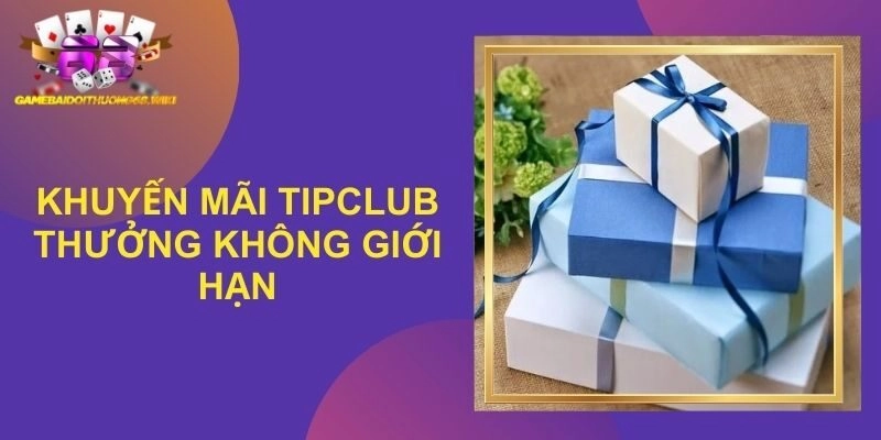 Khuyến Mãi TipClub - Tổng Hợp Những Ưu Đãi Thịnh Hành 2025