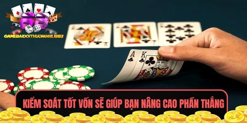 Kiểm soát tốt vốn sẽ giúp bạn nâng cao phần thắng