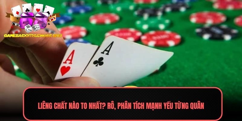 Liêng chất nào to nhất? Rô, phân tích mạnh yếu từng quân