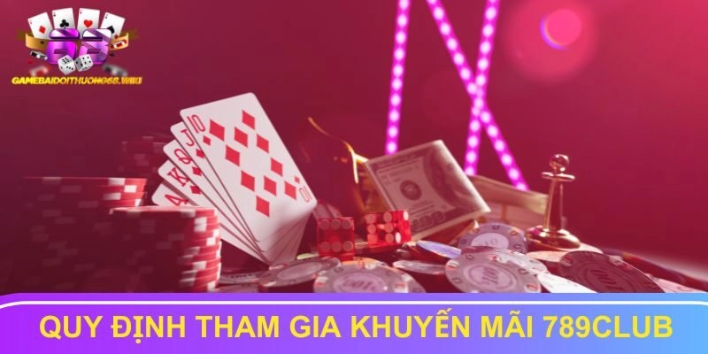 Một số quy định tham gia khuyến mãi 789Club