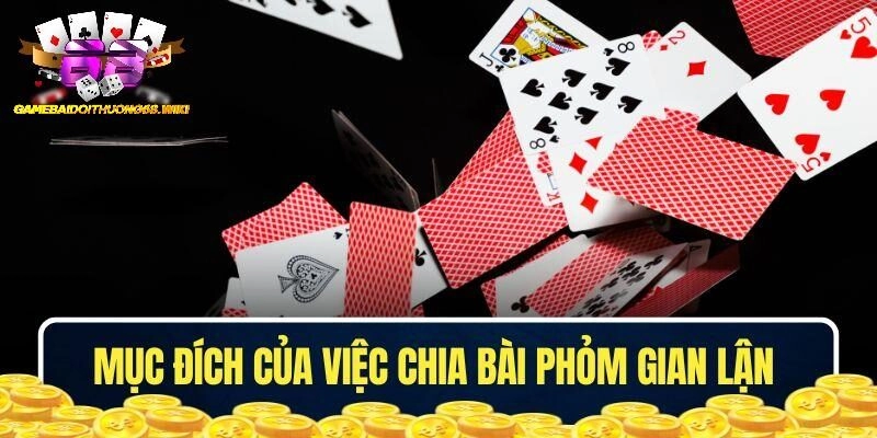 Mục đích của việc chia bài Phỏm gian lận