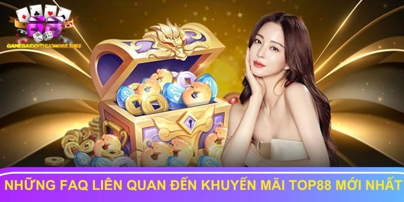 Những faq về khuyến mãi top88