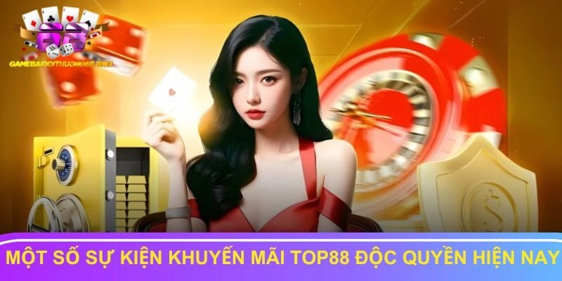 Những khuyến mãi top88 độc quyền