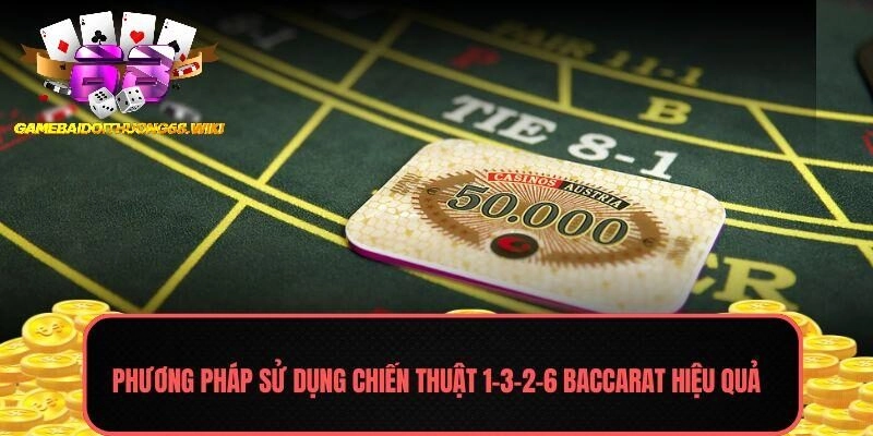 Phương pháp sử dụng chiến thuật 1-3-2-6 Baccarat hiệu quả