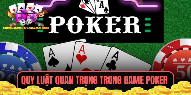 Quy luật quan trọng trong game Poker 