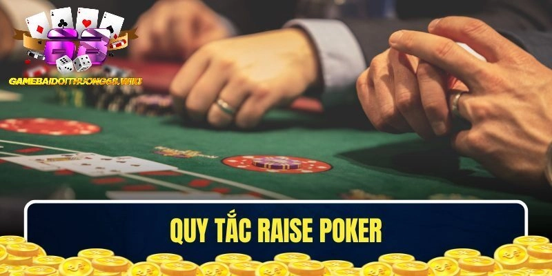 Tìm hiểu các quy tắc Raise trong Poker